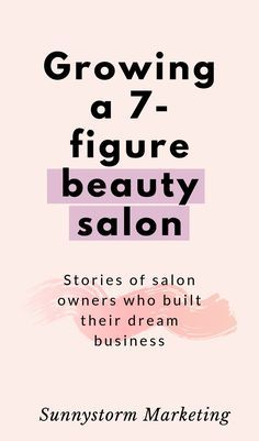 the cover of growing a 7 - figure beauty salon stories of salon owners who built their dream business