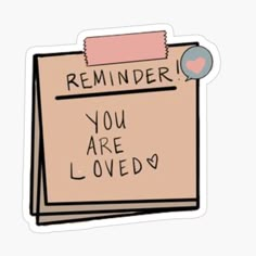 a piece of paper with the words reminder you are loved written on it sticker