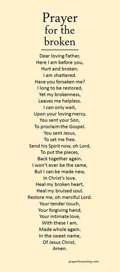 This prayer for the broken-hearted can help you to look to God for healing. The past cannot be changed, but through God's tenderness, the future holds a great promise of restoration. Read more: Is ... Prayers Quotes, Relationship Prayer, Prayer Life, Christian Prayers, Prayer Times, Life Quotes Love, Prayer Verses, Prayers For Healing, Prayer Scriptures