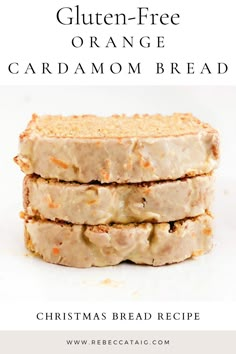 three slices of orange cardamo bread stacked on top of each other with text overlay that reads gluten - free orange cardamo bread