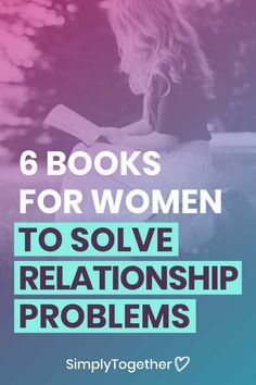 a woman reading a book with the title 6 books for women to solve relationship problems