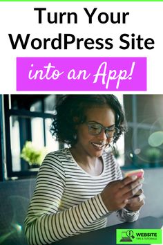 a woman looking at her phone with the words turn your wordpress site into an app