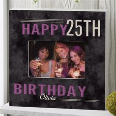 a happy 25th birthday photo frame with three women holding drinks and smiling at the camera