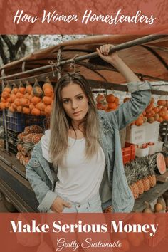 a woman standing in front of a fruit stand with the words how women homestaters make serious money