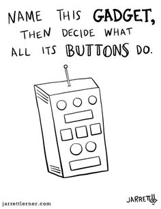 a black and white drawing with the words name this gadget, then decide what all its buttons do