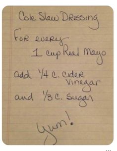 a note written on top of a piece of paper that says cole slaw dressing for every 1 cup real mayo