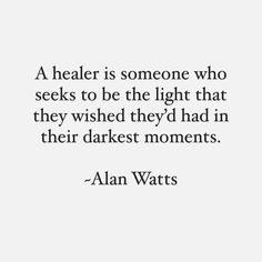 an image of a quote that says, a healthier is someone who seeks to be the light that they wish they'd had in their darkest moments