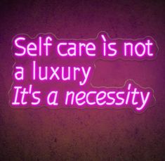 a neon sign that says self care is not a luxury it's a necessity