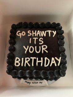 a birthday cake with the words go shawty it's your birthday