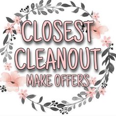 the words closest cleanout make offers in pink and grey flowers on a white background