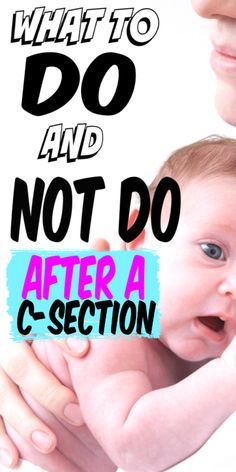 a woman holding a baby with the words what to do and not do after a c section