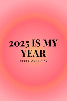 a pink background with the words, 205 is my year your silver lining on it