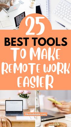 the words 25 best tools to make remote work easier on top of an image of a desk