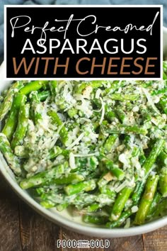 asparagus with cheese in a white bowl on top of a wooden table and text overlay that reads perfect creamed asparagus with cheese