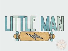 a skateboard with the words little man on it