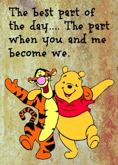 winnie the pooh and tigger quote on grungy background with caption that reads, the best part of the day the part when you and me become we