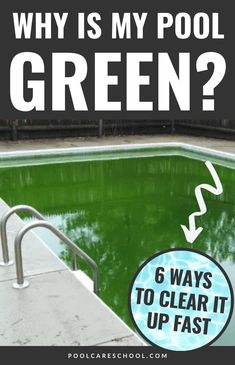 a pool with green water and the words, why is my pool green? 6 ways to clear it up fast