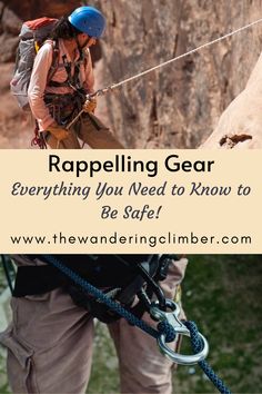 a man climbing up the side of a cliff with text overlay that reads, rappeling gear everything you need to know to be safe