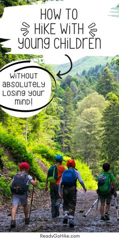 three hikers walking up a trail with the words how to hike with young children without absolutely losing your mind