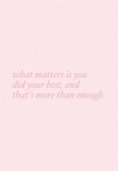 a pink background with the words what matters you did your best, and that's more than enough