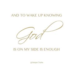 a white card with gold lettering that says, and to wake up knowing god is on my side is enough