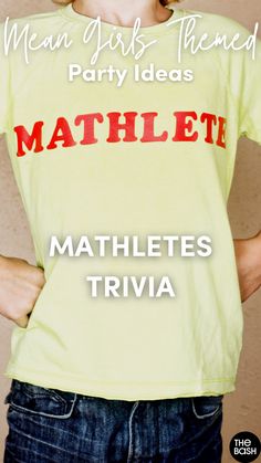 a woman with her hands on her hips wearing a t - shirt that reads mean girls, then party ideas mathletes trivia