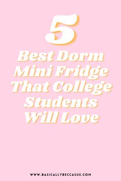 the five best dorm mini fridges that college students will love in pink and white