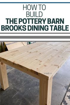 a wooden table with text overlay that reads how to build the pottery barn brooks dining table