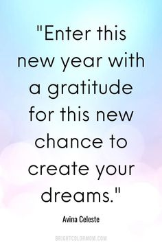 an image with the quote'enter this new year with a gratitude for this new chance to create your dreams '