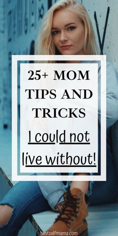 a woman sitting on the ground with her legs crossed and text overlay reads, 25 mom tips and tricks i could not live without