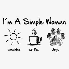 the words i'm a simple woman, sunshine coffee and dogs are drawn by hand