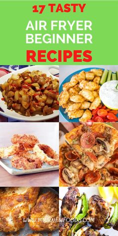 different types of food are shown with the words 17 tasty air fryer beginner recipes