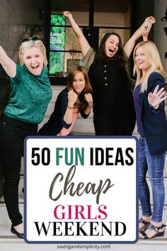 four women standing on steps with their arms in the air and text overlay reading 50 fun ideas cheap girls weekend