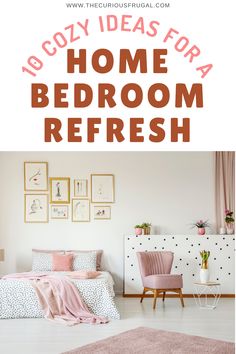 a bedroom with white walls and pink accents, the text reads 10 cozy ideas for a home bedroom refresh