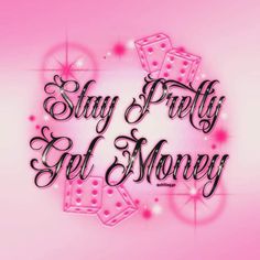 the words stay pretty and get money written in black on a pink background