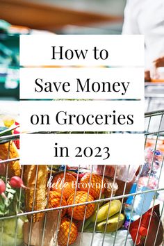 a shopping cart full of groceries with the words how to save money on groceries in 202