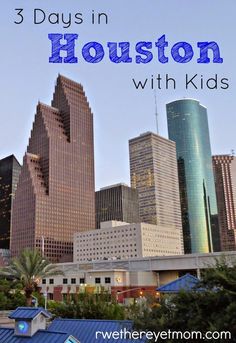 the houston skyline with text overlay that says 3 days in houston with kids on it