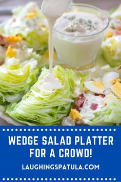 wedge salad platter for a crowd with dressing being drizzled over it