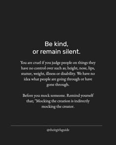 a black and white photo with the words be kind or remain silent