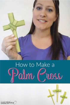 a woman holding a green cross with the words how to make a palm cross