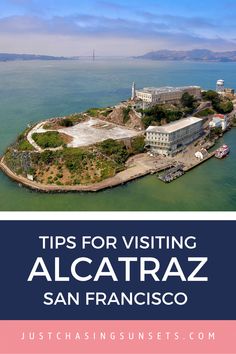 an island with the words tips for visiting alcatraz san francisco