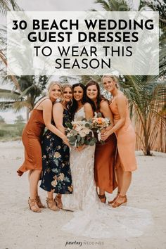 the bride and her bridal party posing for a photo with text overlay that reads 30 beach wedding guest dresses to wear this season