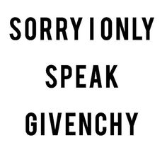 a sign that says sorry i only speak givenchy on white background with black lettering