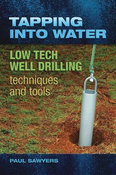 tapping into water low tech drilling techniques and tools by paul sawers image is from the book taping into water