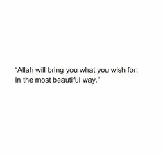 an image with the words,'allah will bring you what you wish for in the most beautiful way '