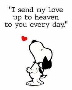 a snoopy dog with a heart on it's chest saying i send my love up to heaven to you every day