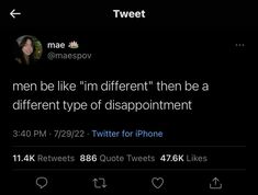 tweet about men like i'm different then a different type of disappointmentment