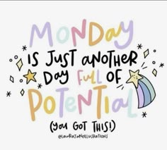 the words monday is just another day full of potential you got this