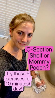 a woman holding a baby in her arms with the caption c - section shelf or mommy pooch? try these 5 exercises for 10 minutes / 10 minutes / day