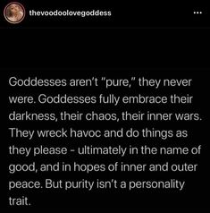 an image of a text message that reads goddesss aren't pure they never were goddesses fully embrace their darkness, their chaos, then inner wars